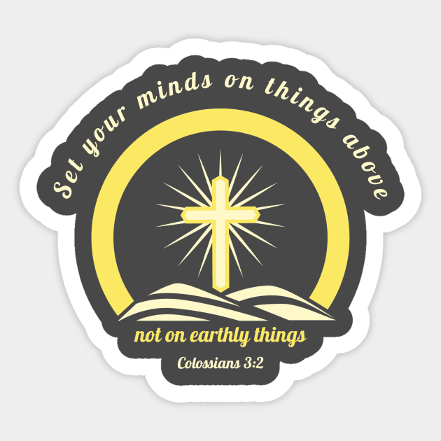 Set your minds on things above, not on earthly things - Colossians 3:2 Sticker by FTLOG